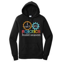 I Cant Its Robotics Build Season Robitics Engineer Student Women's Pullover Hoodie