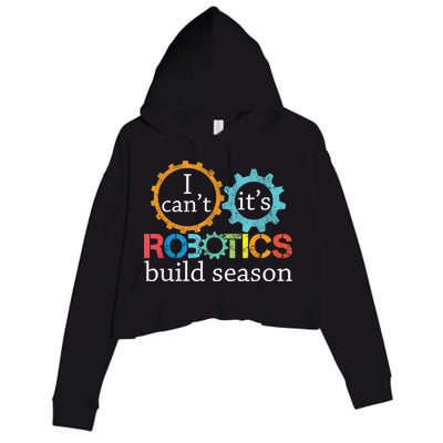I Cant Its Robotics Build Season Robitics Engineer Student Crop Fleece Hoodie