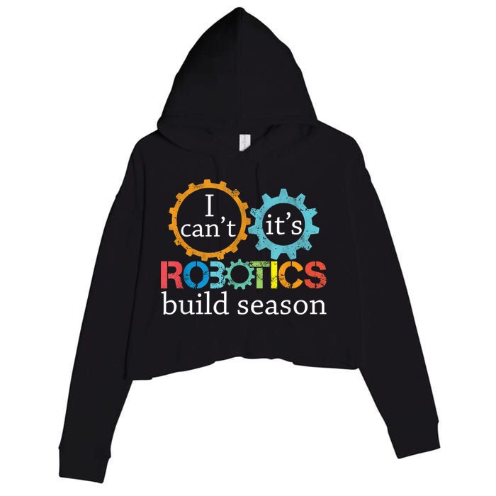 I Cant Its Robotics Build Season Robitics Engineer Student Crop Fleece Hoodie