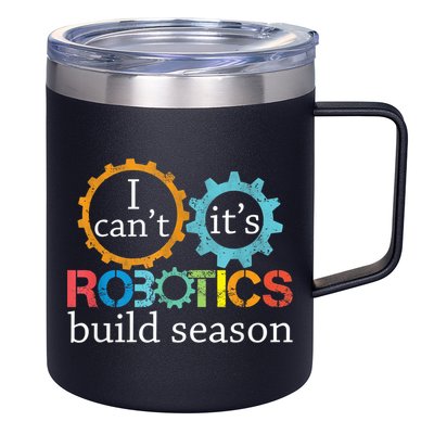 I Cant Its Robotics Build Season Robitics Engineer Student 12oz Stainless Steel Coffee Mug