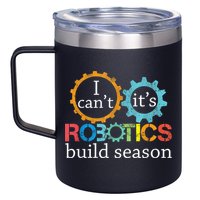 I Cant Its Robotics Build Season Robitics Engineer Student 12oz Stainless Steel Coffee Mug