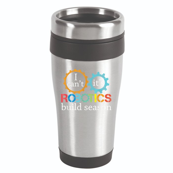 I Cant Its Robotics Build Season Robitics Engineer Student 16oz Travel Tumbler