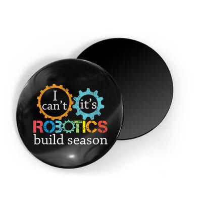I Cant Its Robotics Build Season Robitics Engineer Student Magnet