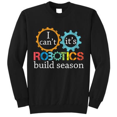 I Cant Its Robotics Build Season Robitics Engineer Student Tall Sweatshirt