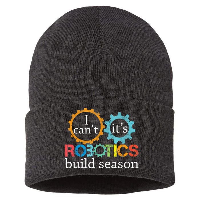 I Cant Its Robotics Build Season Robitics Engineer Student Sustainable Knit Beanie