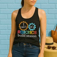 I Cant Its Robotics Build Season Robitics Engineer Student Womens Tank Top