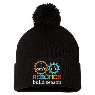 I Cant Its Robotics Build Season Robitics Engineer Student Pom Pom 12in Knit Beanie