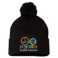 I Cant Its Robotics Build Season Robitics Engineer Student Pom Pom 12in Knit Beanie