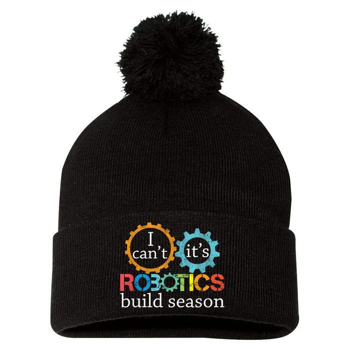 I Cant Its Robotics Build Season Robitics Engineer Student Pom Pom 12in Knit Beanie