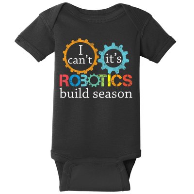 I Cant Its Robotics Build Season Robitics Engineer Student Baby Bodysuit