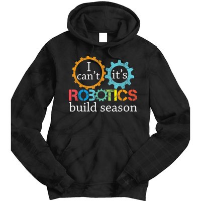 I Cant Its Robotics Build Season Robitics Engineer Student Tie Dye Hoodie
