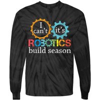 I Cant Its Robotics Build Season Robitics Engineer Student Tie-Dye Long Sleeve Shirt
