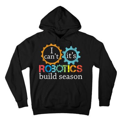 I Cant Its Robotics Build Season Robitics Engineer Student Tall Hoodie