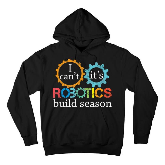 I Cant Its Robotics Build Season Robitics Engineer Student Tall Hoodie