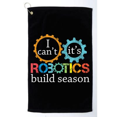 I Cant Its Robotics Build Season Robitics Engineer Student Golf Towel