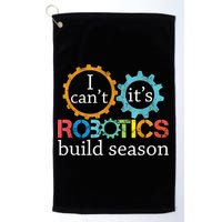 I Cant Its Robotics Build Season Robitics Engineer Student Golf Towel