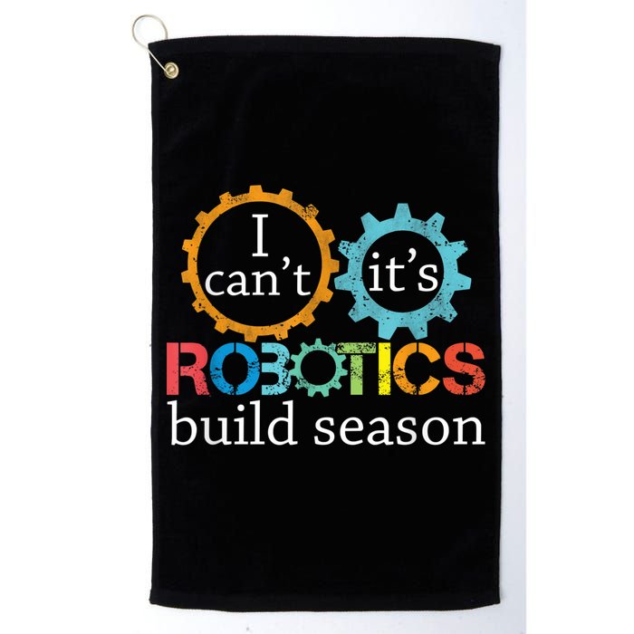 I Cant Its Robotics Build Season Robitics Engineer Student Golf Towel