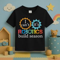 I Cant Its Robotics Build Season Robitics Engineer Student Toddler T-Shirt