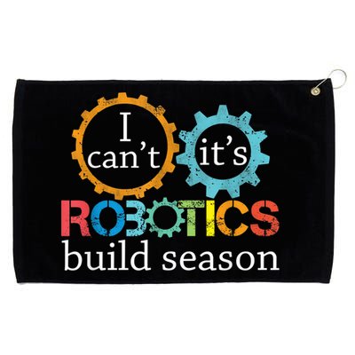 I Cant Its Robotics Build Season Robitics Engineer Student Grommeted Golf Towel