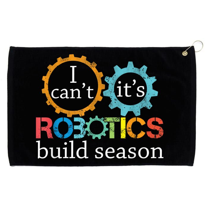 I Cant Its Robotics Build Season Robitics Engineer Student Grommeted Golf Towel