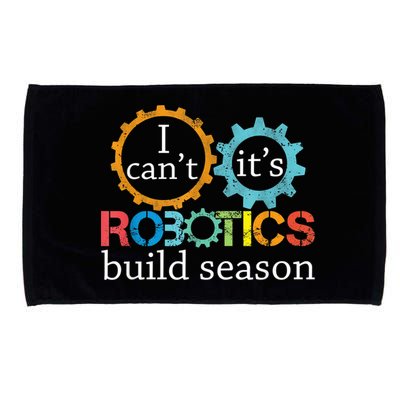 I Cant Its Robotics Build Season Robitics Engineer Student Microfiber Hand Towel