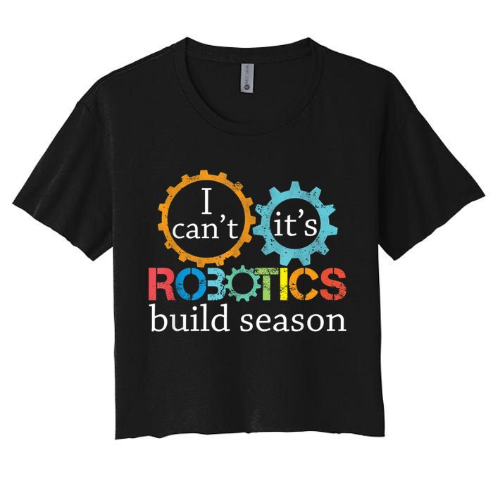 I Cant Its Robotics Build Season Robitics Engineer Student Crop Top
