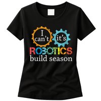 I Cant Its Robotics Build Season Robitics Engineer Student Womens T-Shirt