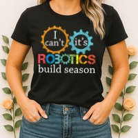 I Cant Its Robotics Build Season Robitics Engineer Student Womens T-Shirt