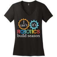 I Cant Its Robotics Build Season Robitics Engineer Student Women's V-Neck T-Shirt