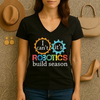 I Cant Its Robotics Build Season Robitics Engineer Student Women's V-Neck T-Shirt