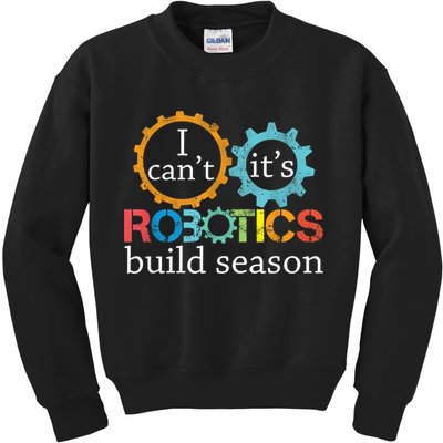 I Cant Its Robotics Build Season Robitics Engineer Student Kids Sweatshirt