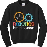 I Cant Its Robotics Build Season Robitics Engineer Student Kids Sweatshirt
