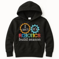 I Cant Its Robotics Build Season Robitics Engineer Student Kids Hoodie