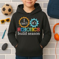 I Cant Its Robotics Build Season Robitics Engineer Student Kids Hoodie