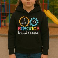 I Cant Its Robotics Build Season Robitics Engineer Student Kids Hoodie