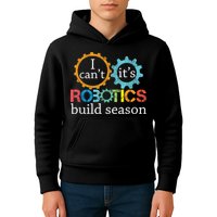I Cant Its Robotics Build Season Robitics Engineer Student Kids Hoodie