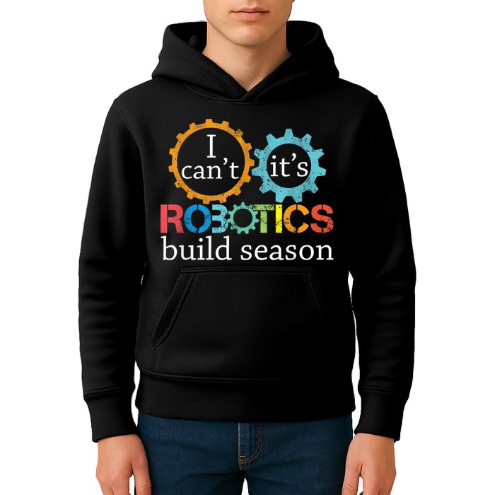 I Cant Its Robotics Build Season Robitics Engineer Student Kids Hoodie