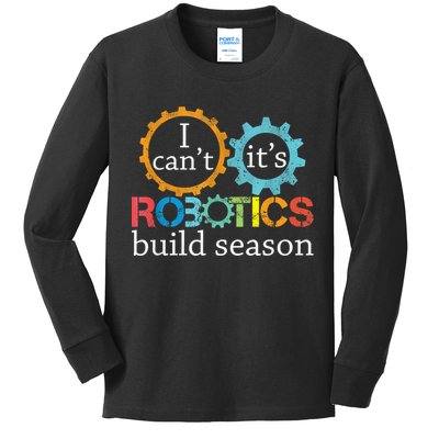 I Cant Its Robotics Build Season Robitics Engineer Student Kids Long Sleeve Shirt