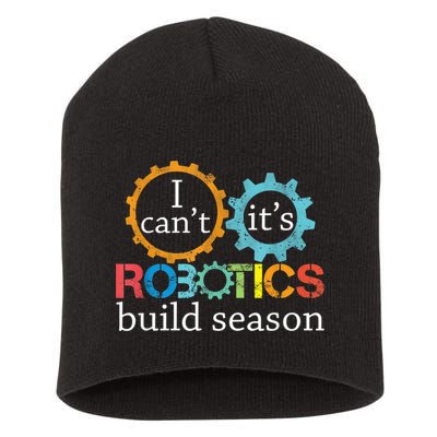 I Cant Its Robotics Build Season Robitics Engineer Student Short Acrylic Beanie