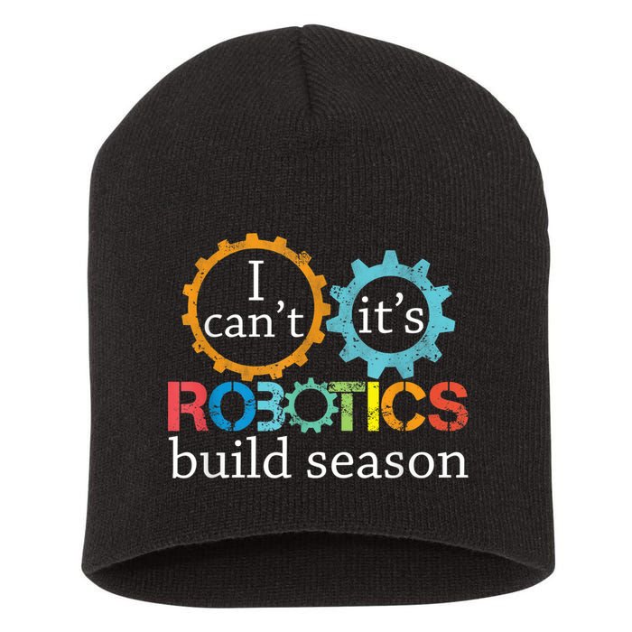 I Cant Its Robotics Build Season Robitics Engineer Student Short Acrylic Beanie
