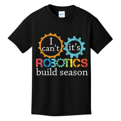 I Cant Its Robotics Build Season Robitics Engineer Student Kids T-Shirt