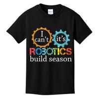 I Cant Its Robotics Build Season Robitics Engineer Student Kids T-Shirt