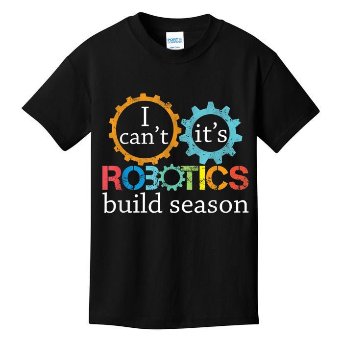 I Cant Its Robotics Build Season Robitics Engineer Student Kids T-Shirt