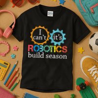 I Cant Its Robotics Build Season Robitics Engineer Student Kids T-Shirt
