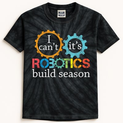 I Cant Its Robotics Build Season Robitics Engineer Student Kids Tie-Dye T-Shirt
