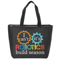 I Cant Its Robotics Build Season Robitics Engineer Student Zip Tote Bag