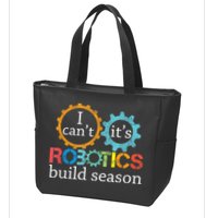 I Cant Its Robotics Build Season Robitics Engineer Student Zip Tote Bag