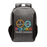 I Cant Its Robotics Build Season Robitics Engineer Student Vector Backpack