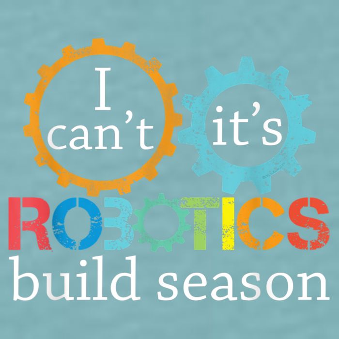 I Cant Its Robotics Build Season Robitics Engineer Student Sueded Cloud Jersey T-Shirt