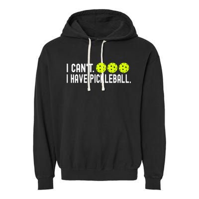 I CanT I Have Pickleball Funny Pickleball Coach Funny Gift Garment-Dyed Fleece Hoodie